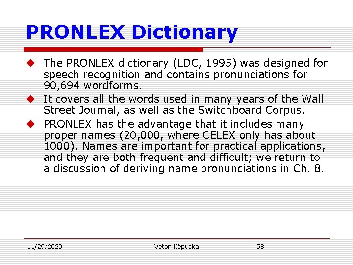 PRONLEX Dictionary u The PRONLEX dictionary (LDC, 1995) was designed for speech recognition and