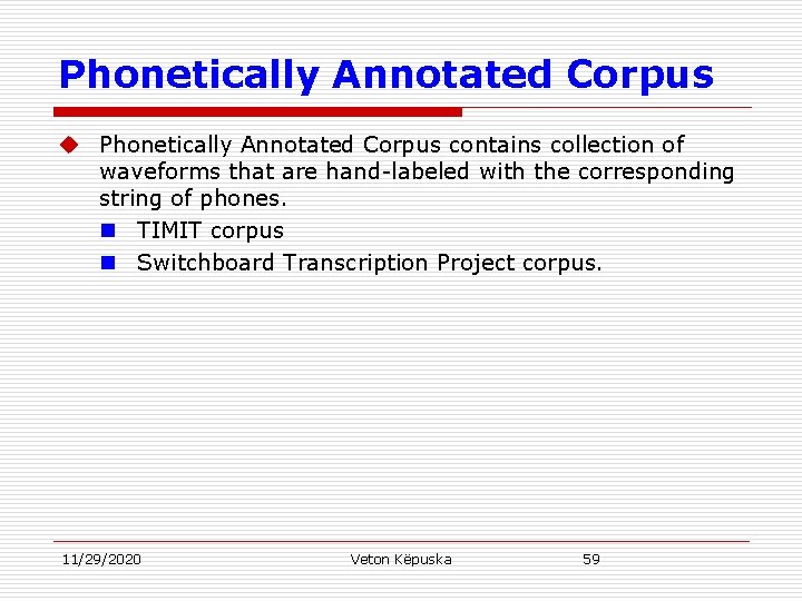 Phonetically Annotated Corpus u Phonetically Annotated Corpus contains collection of waveforms that are hand-labeled