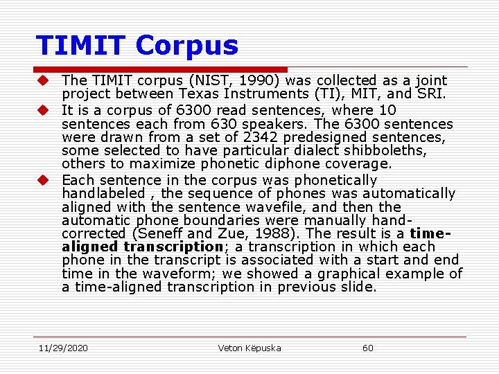 TIMIT Corpus u The TIMIT corpus (NIST, 1990) was collected as a joint project