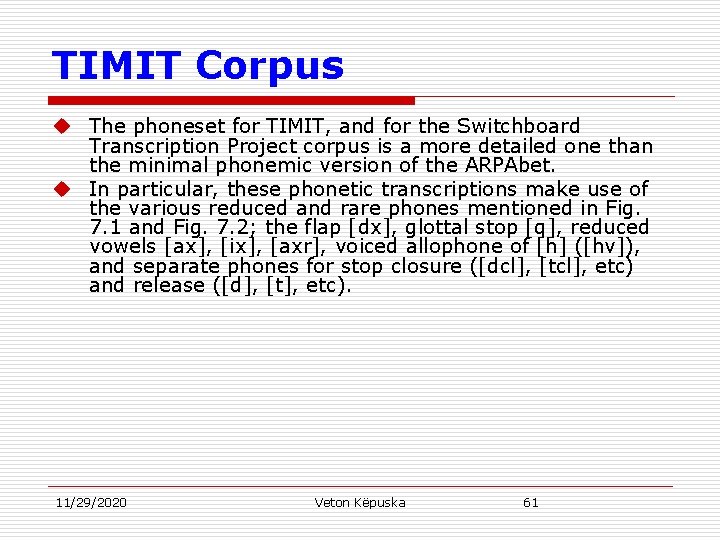 TIMIT Corpus u The phoneset for TIMIT, and for the Switchboard Transcription Project corpus