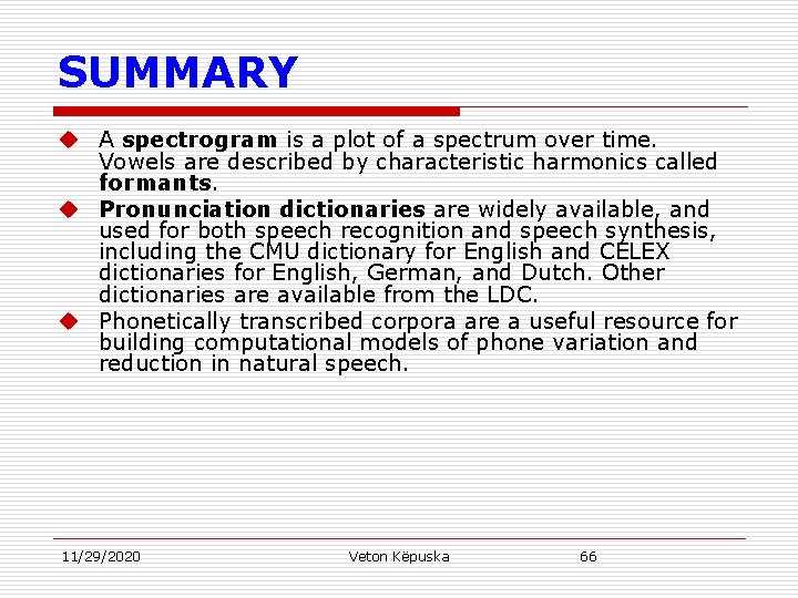 SUMMARY u A spectrogram is a plot of a spectrum over time. Vowels are