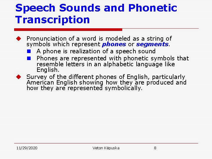 Speech Sounds and Phonetic Transcription u Pronunciation of a word is modeled as a