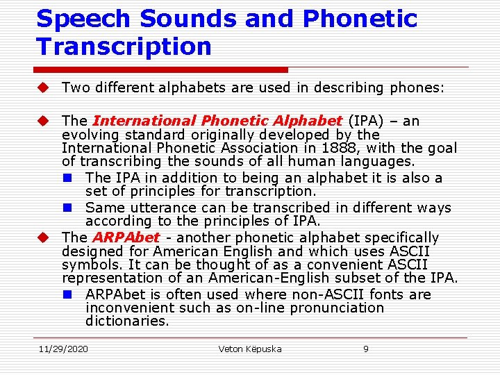 Speech Sounds and Phonetic Transcription u Two different alphabets are used in describing phones: