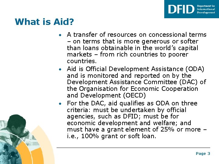 What is Aid? • A transfer of resources on concessional terms – on terms