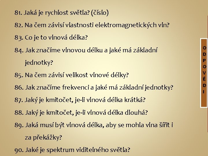 81. Jaká je rychlost světla? (číslo) 82. Na čem závisí vlastnosti elektromagnetických vln? 83.