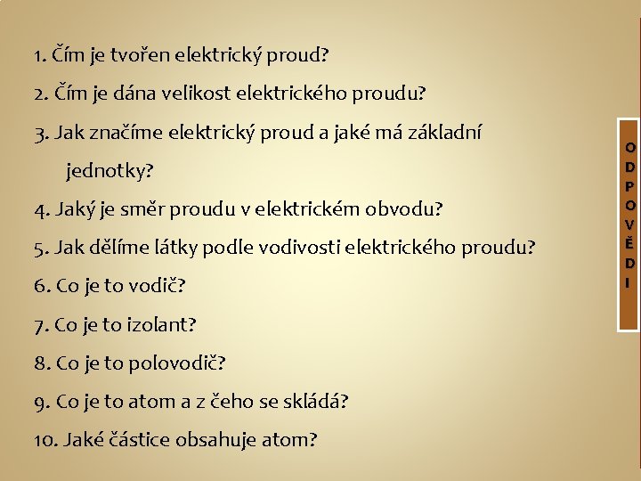 1. Čím je tvořen elektrický proud? 2. Čím je dána velikost elektrického proudu? 3.