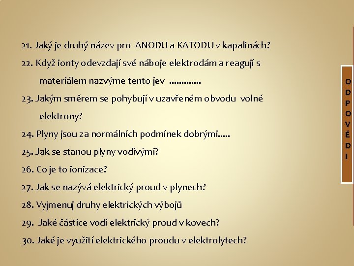 21. Jaký je druhý název pro ANODU a KATODU v kapalinách? 22. Když ionty