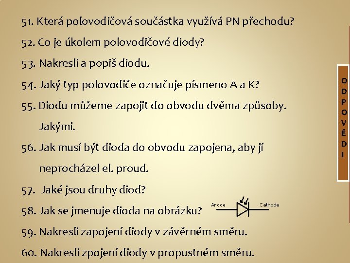 51. Která polovodičová součástka využívá PN přechodu? 52. Co je úkolem polovodičové diody? 53.