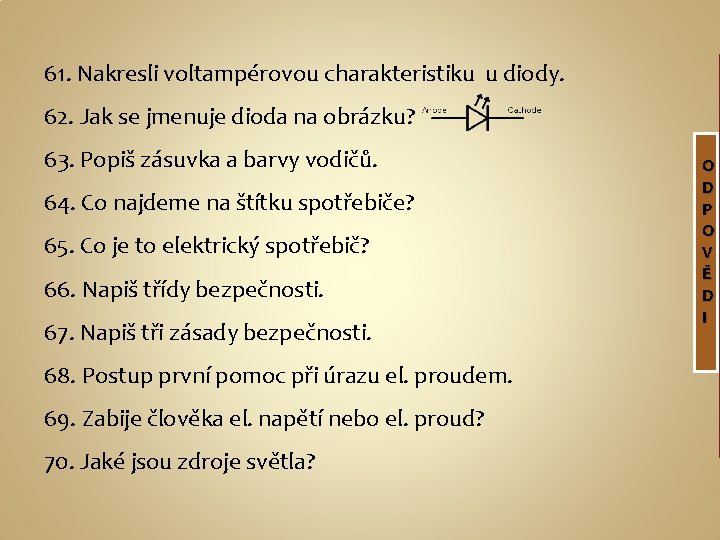 61. Nakresli voltampérovou charakteristiku u diody. 62. Jak se jmenuje dioda na obrázku? 63.