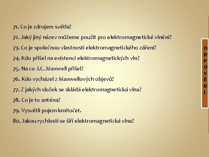 71. Co je zdrojem světla? 72. Jaký jiný název můžeme použít pro elektromagnetické vlnění?