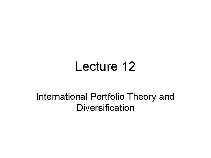 Lecture 12 International Portfolio Theory and Diversification 