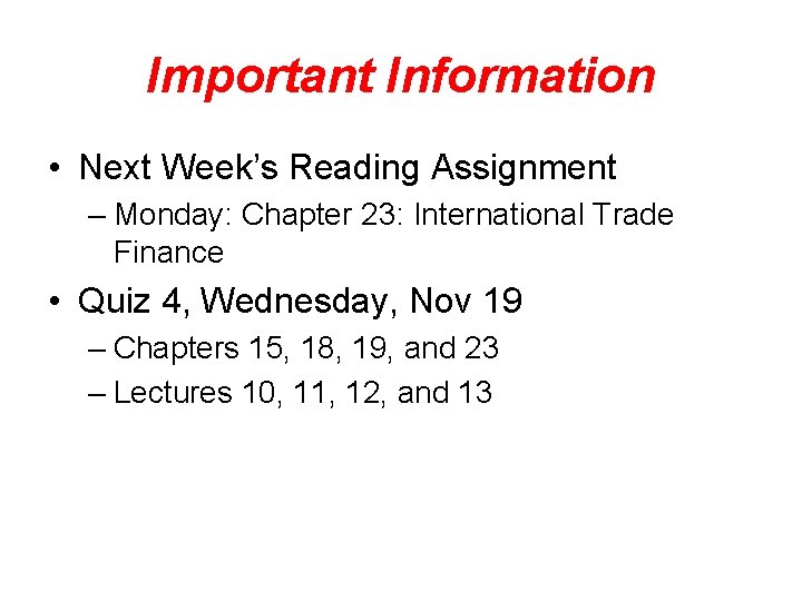 Important Information • Next Week’s Reading Assignment – Monday: Chapter 23: International Trade Finance