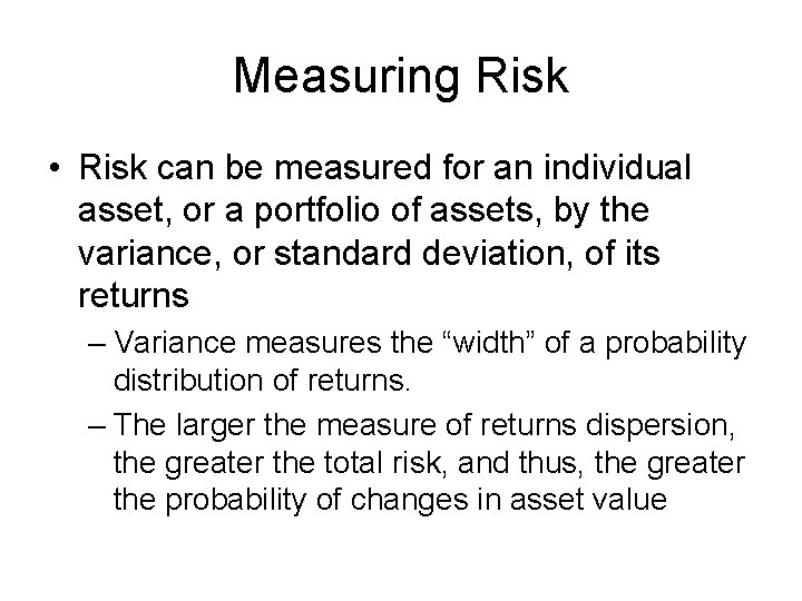 Measuring Risk • Risk can be measured for an individual asset, or a portfolio