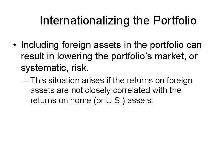 Internationalizing the Portfolio • Including foreign assets in the portfolio can result in lowering