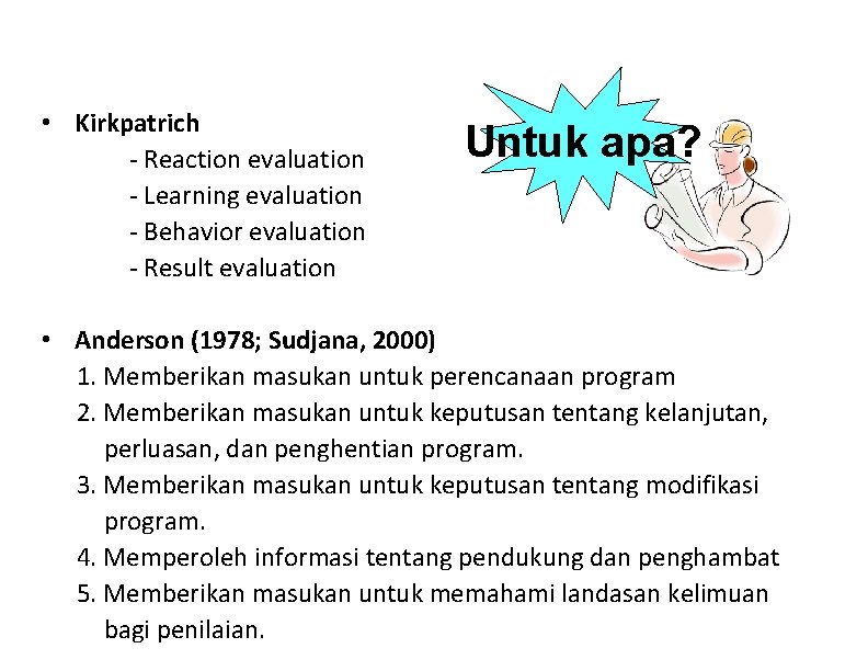 • Kirkpatrich - Reaction evaluation - Learning evaluation - Behavior evaluation - Result