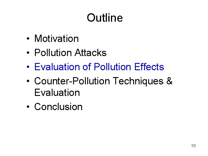 Outline • • Motivation Pollution Attacks Evaluation of Pollution Effects Counter-Pollution Techniques & Evaluation
