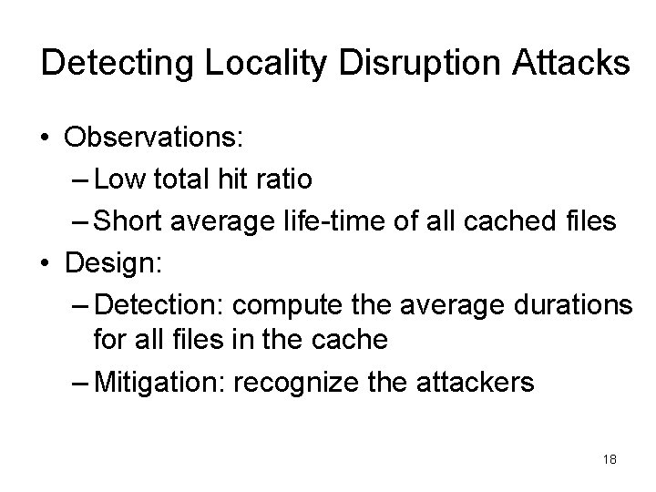 Detecting Locality Disruption Attacks • Observations: – Low total hit ratio – Short average