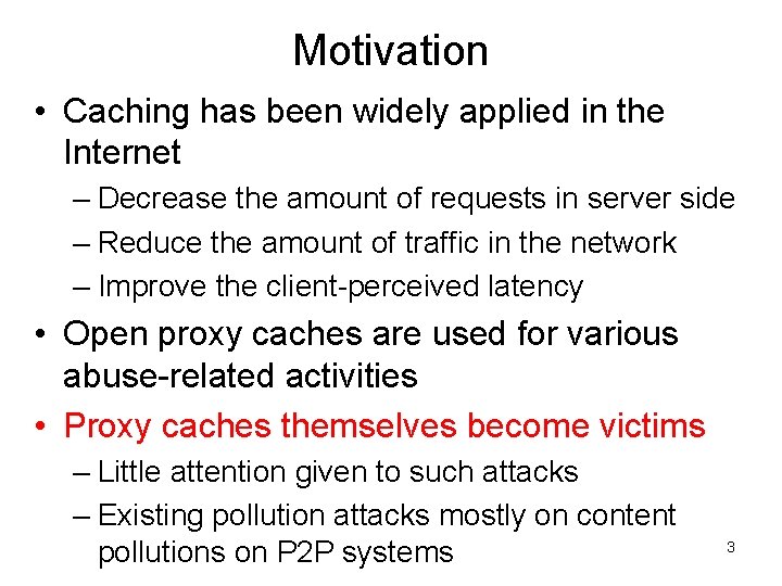 Motivation • Caching has been widely applied in the Internet – Decrease the amount