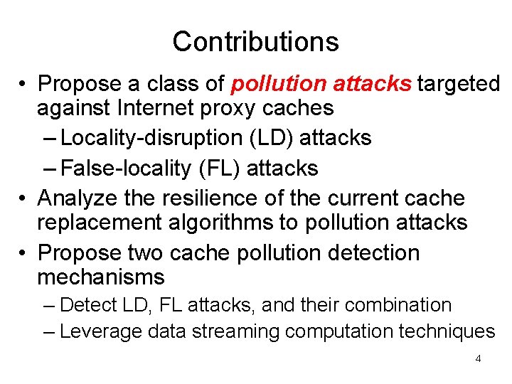 Contributions • Propose a class of pollution attacks targeted against Internet proxy caches –