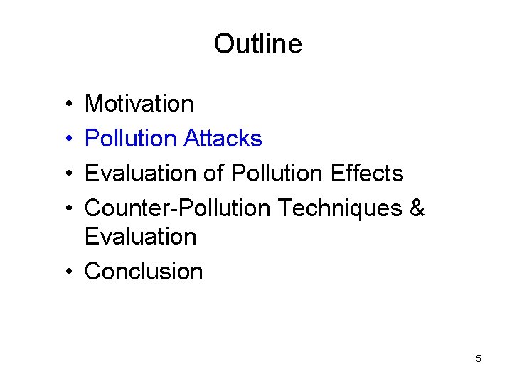 Outline • • Motivation Pollution Attacks Evaluation of Pollution Effects Counter-Pollution Techniques & Evaluation