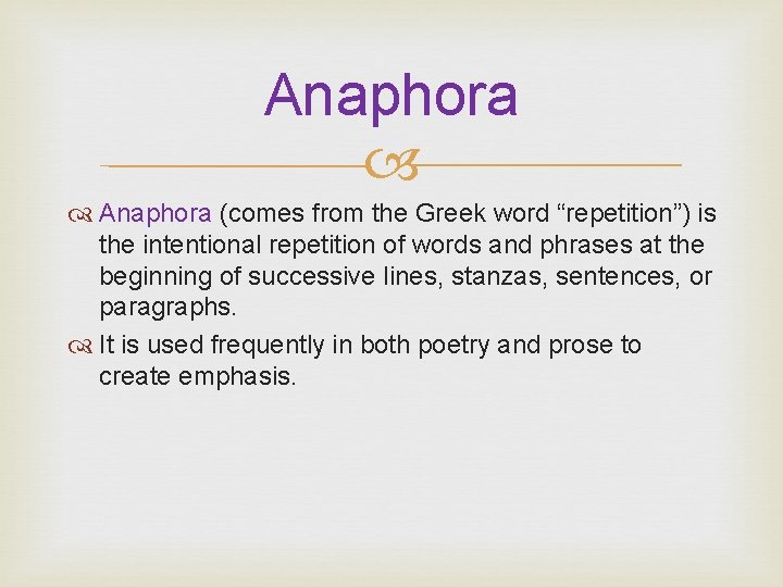 Anaphora (comes from the Greek word “repetition”) is the intentional repetition of words and