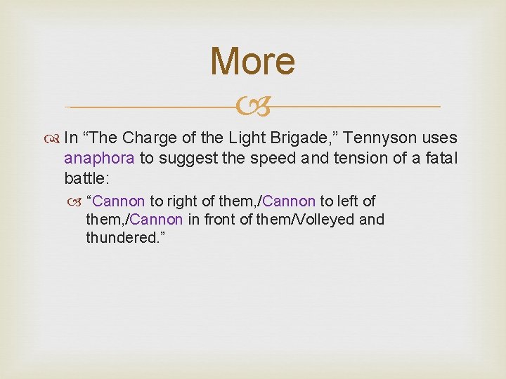 More In “The Charge of the Light Brigade, ” Tennyson uses anaphora to suggest