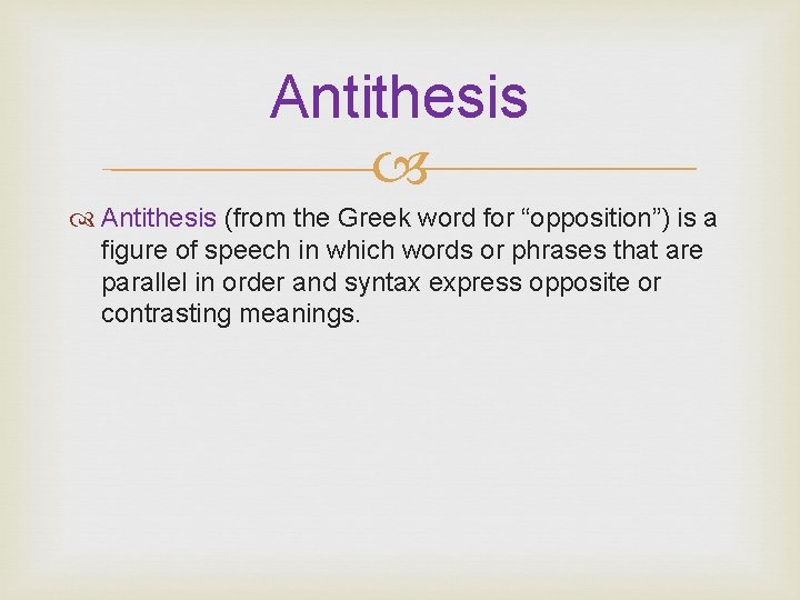 Antithesis (from the Greek word for “opposition”) is a figure of speech in which
