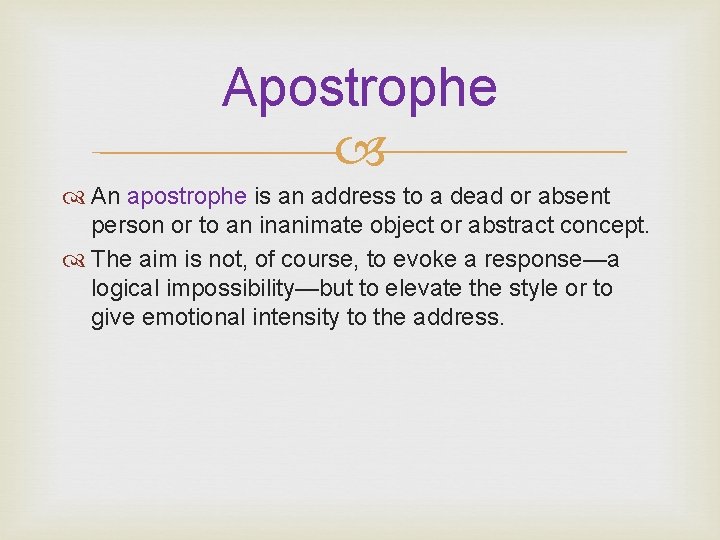 Apostrophe An apostrophe is an address to a dead or absent person or to