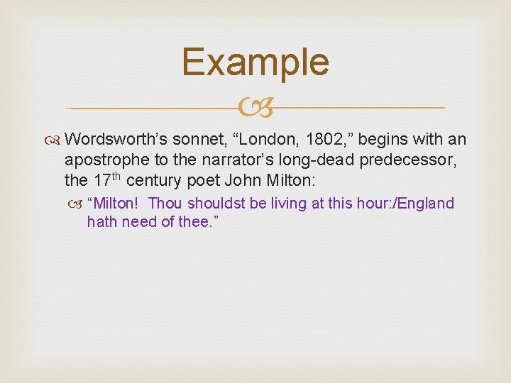 Example Wordsworth’s sonnet, “London, 1802, ” begins with an apostrophe to the narrator’s long-dead