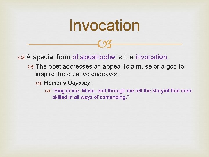 Invocation A special form of apostrophe is the invocation. The poet addresses an appeal