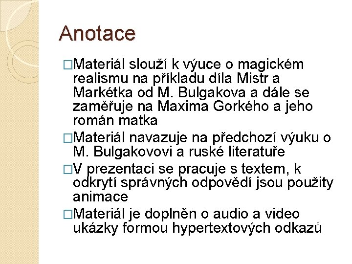 Anotace �Materiál slouží k výuce o magickém realismu na příkladu díla Mistr a Markétka Anotace �Materiál slouží k výuce o magickém realismu na příkladu díla Mistr a Markétka
