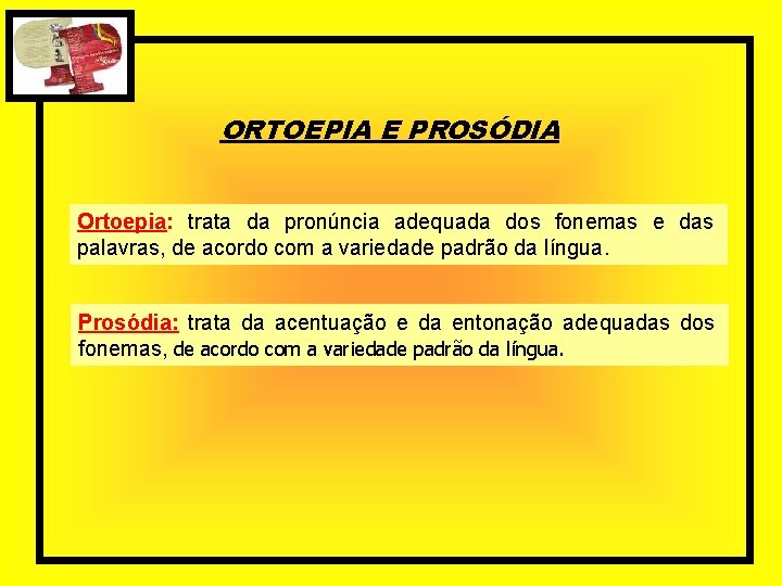 ORTOEPIA E PROSÓDIA Ortoepia: trata da pronúncia adequada dos fonemas e das palavras, de ORTOEPIA E PROSÓDIA Ortoepia: trata da pronúncia adequada dos fonemas e das palavras, de