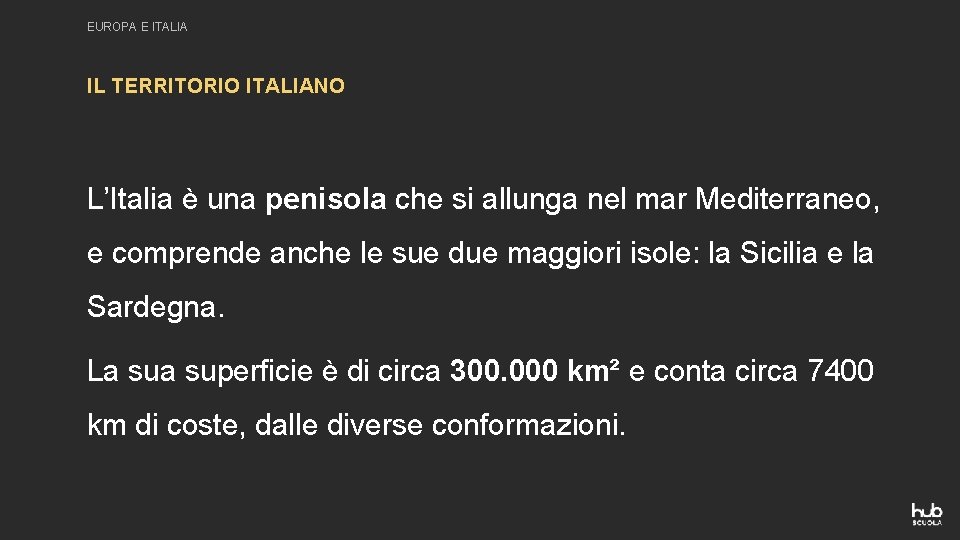 EUROPA E ITALIA IL TERRITORIO ITALIANO L’Italia è una penisola che si allunga nel