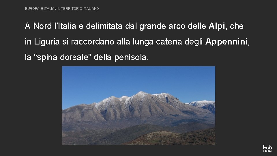 EUROPA E ITALIA / IL TERRITORIO ITALIANO A Nord l’Italia è delimitata dal grande