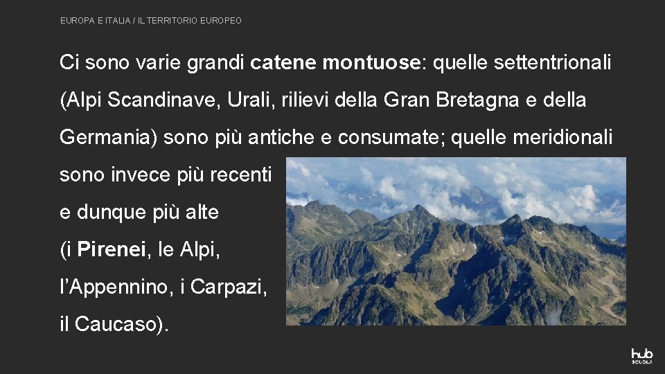 EUROPA E ITALIA / IL TERRITORIO EUROPEO Ci sono varie grandi catene montuose: quelle