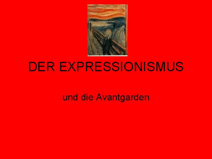 DER EXPRESSIONISMUS und die Avantgarden 