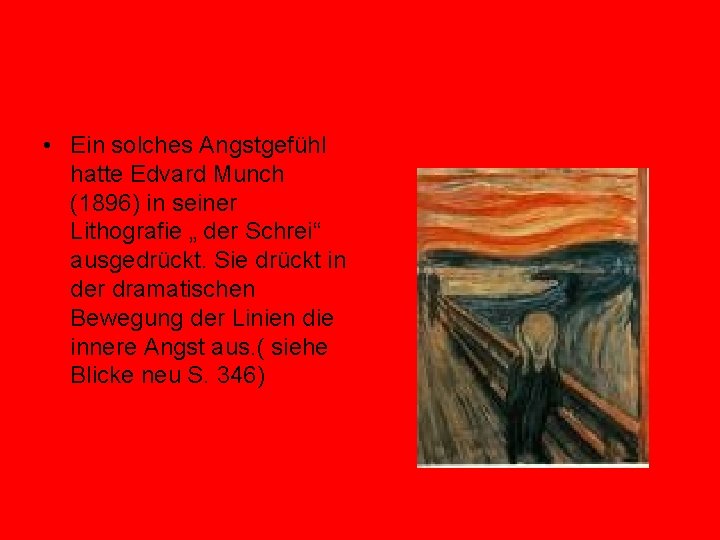  • Ein solches Angstgefühl hatte Edvard Munch (1896) in seiner Lithografie „ der