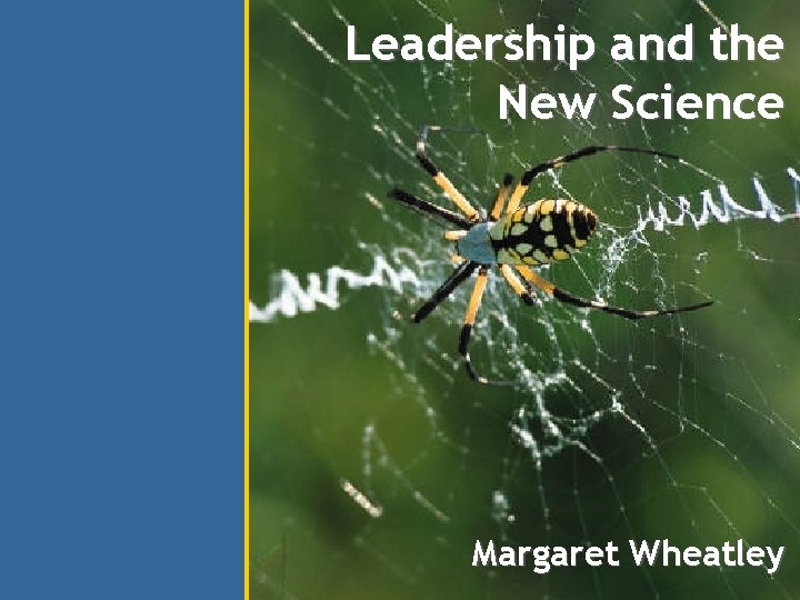 Leadership and the New Science Margaret Wheatley 