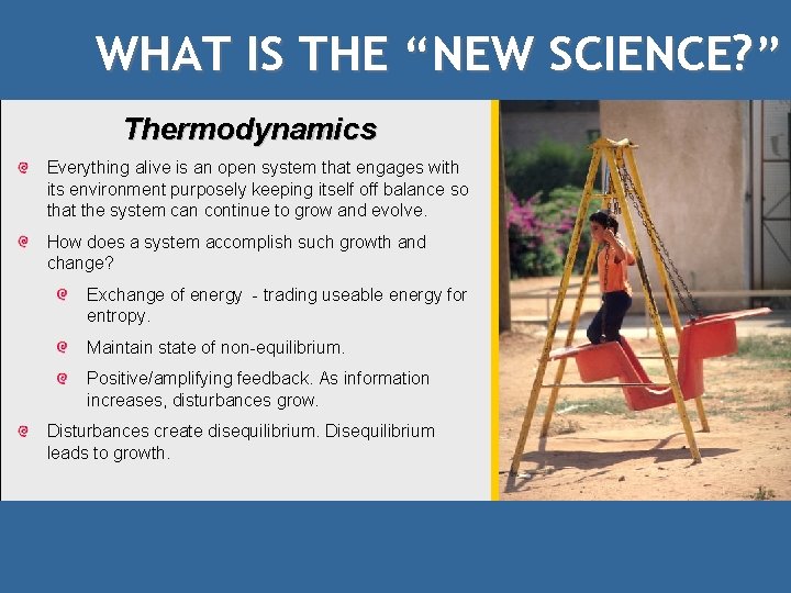 WHAT IS THE “NEW SCIENCE? ” Thermodynamics Everything alive is an open system that