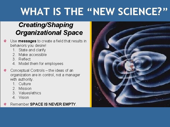 WHAT IS THE “NEW SCIENCE? ” Creating/Shaping Organizational Space Use messages to create a