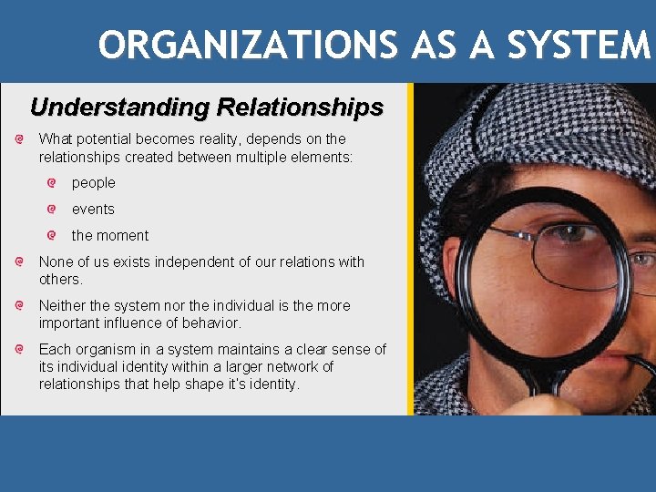 ORGANIZATIONS AS A SYSTEM Understanding Relationships What potential becomes reality, depends on the relationships