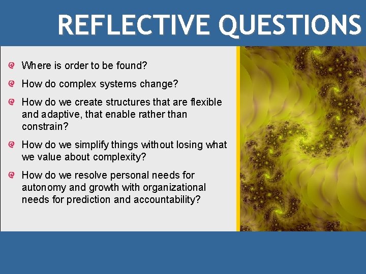 REFLECTIVE QUESTIONS Where is order to be found? How do complex systems change? How