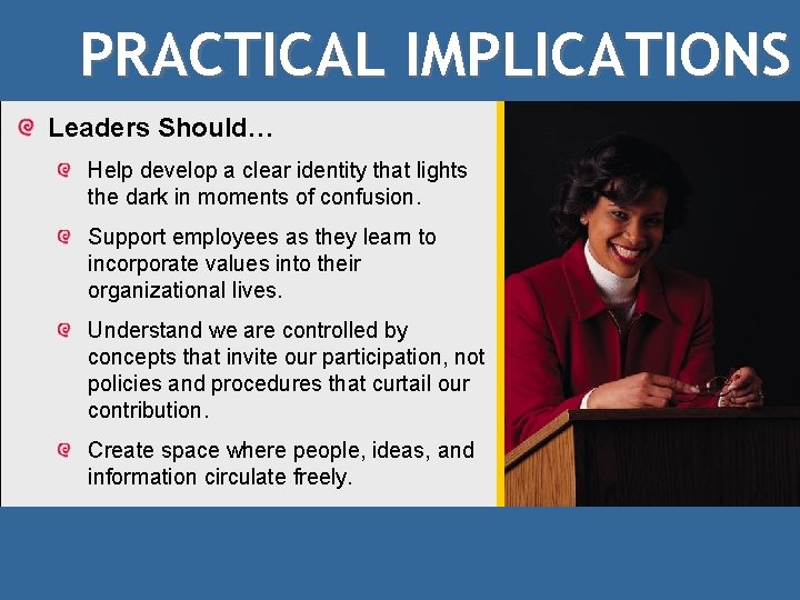 PRACTICAL IMPLICATIONS Leaders Should… Help develop a clear identity that lights the dark in