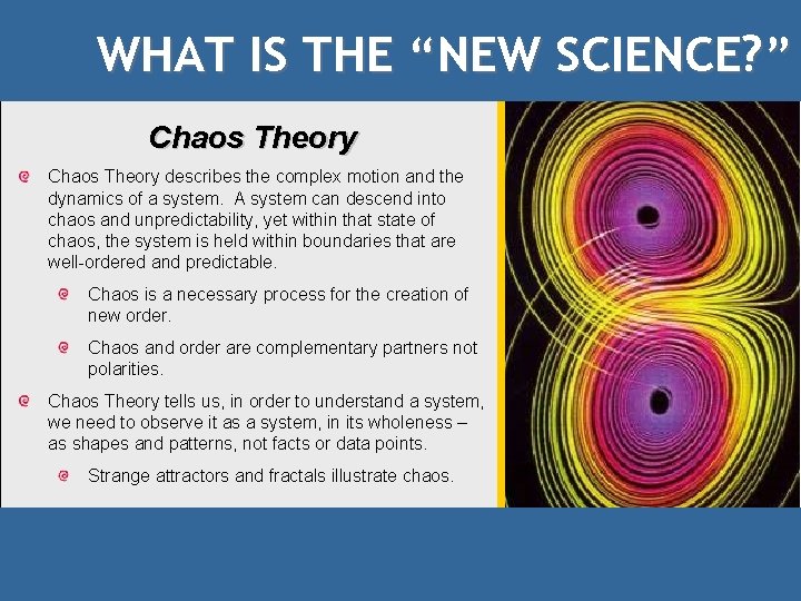 WHAT IS THE “NEW SCIENCE? ” Chaos Theory describes the complex motion and the