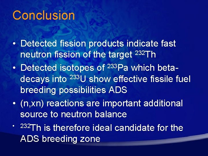 Conclusion • Detected fission products indicate fast neutron fission of the target 232 Th