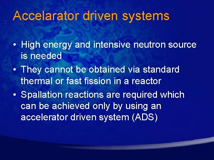 Accelarator driven systems • High energy and intensive neutron source is needed • They