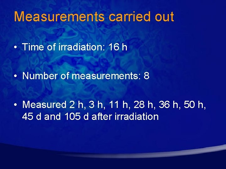 Measurements carried out • Time of irradiation: 16 h • Number of measurements: 8