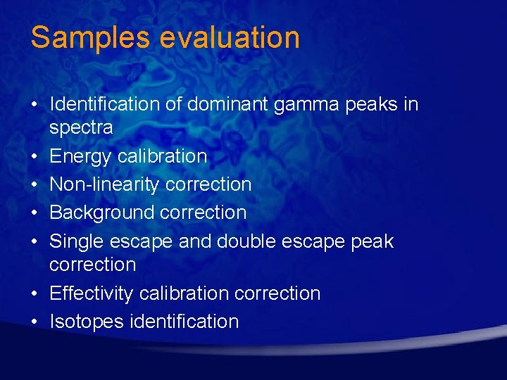 Samples evaluation • Identification of dominant gamma peaks in spectra • Energy calibration •