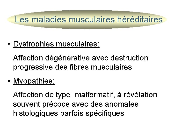 Les maladies musculaires héréditaires • Dystrophies musculaires: Affection dégénérative avec destruction progressive des fibres