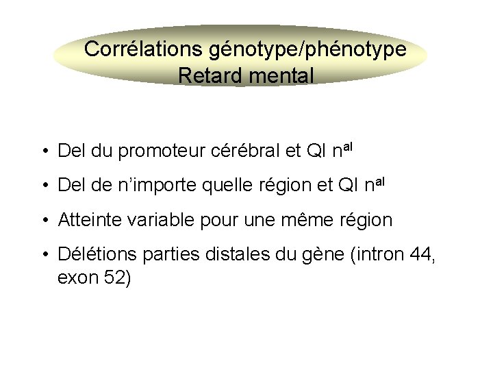 Corrélations génotype/phénotype Retard mental • Del du promoteur cérébral et QI nal • Del